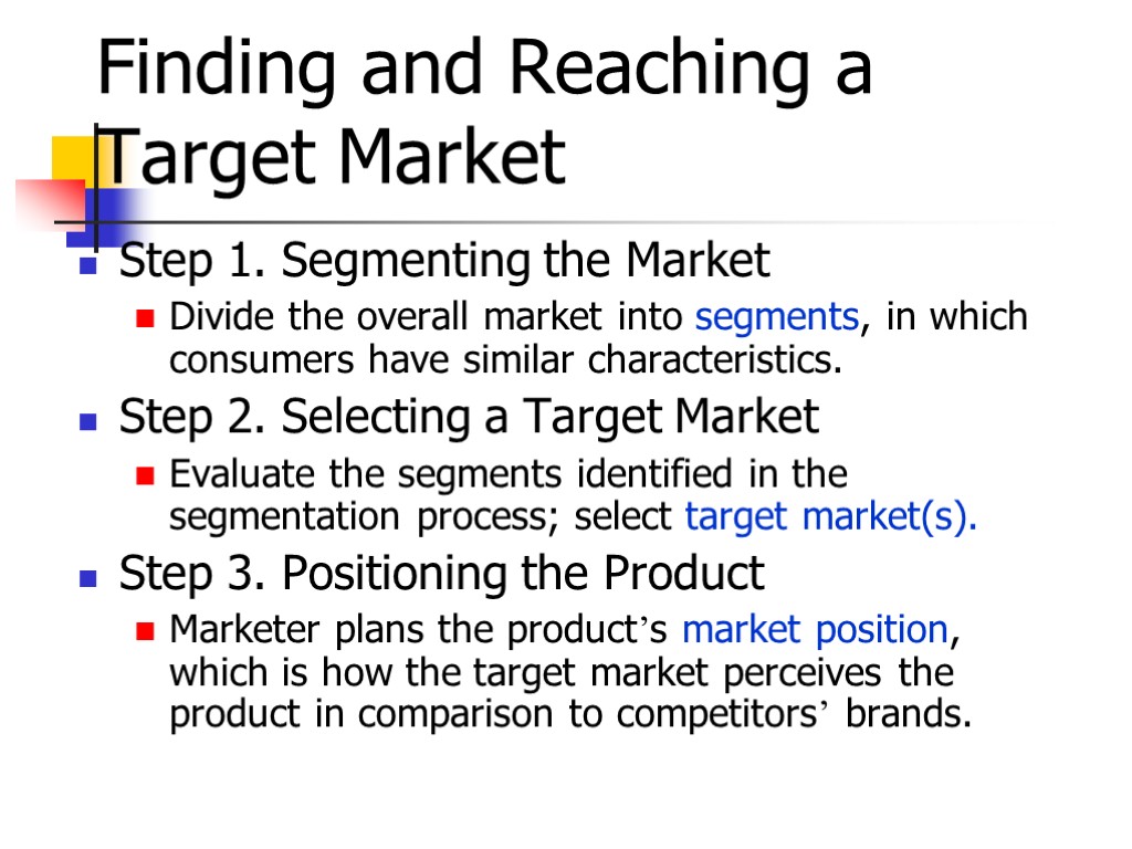 Finding and Reaching a Target Market Step 1. Segmenting the Market Divide the overall